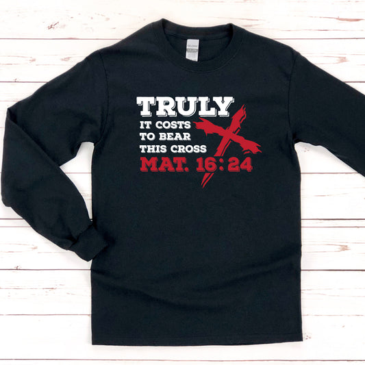 Truly it costs to bear this cross Black Shirt | Christian Tee | Long Sleeve Shirt